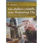 SCIENCES / TECH / MEDECINE Les ateliers créatifs avec Photoshop CS5 ; cinq...