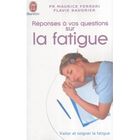 SANTE / FAMILLE / VIE PRATIQUE REPONSES A VOS QUESTIONS SUR LA FATIGUE
