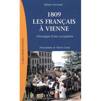HISTOIRE / GEO / ACTUALITES 1809, les français à Vienne ; chronique d'une o...
