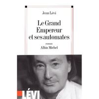 LITTERATURE - ROMANS LE GRAND EMPEREUR ET SES AUTOMATES