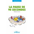 SANTE / FAMILLE / VIE PRATIQUE La pause de 90 secondes maitrisez le stress