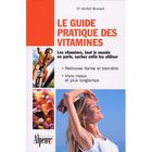SANTE / FAMILLE / VIE PRATIQUE Le guide pratique des vitamines ; les vitamines...