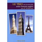 DICTIONNAIRES / LANGUES DICTIONNAIRE LE TRIO ; ARABE/FRANCAIS/ANGLAIS