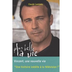 LITTERATURE / ROMANS Plus belle la vie t.8 ; Vincent, une nouvelle vie LITTERATURE / ROMANS Plus belle la vie t.8 ; Vincent, une nouvelle vie