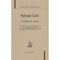HISTOIRE - GEO - ACTUALITES SYLVAIN LEVI, LE SAVANT ET LE CITOYEN ; LETTRES DE SYLVAIN LEVI A JEAN-RICHARD BLOCH ET A JACQUES BIGART, SECETAIRE DE L
