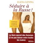 SANTE / FAMILLE / VIE PRATIQUE SEDUIRE A LA RUSSE
