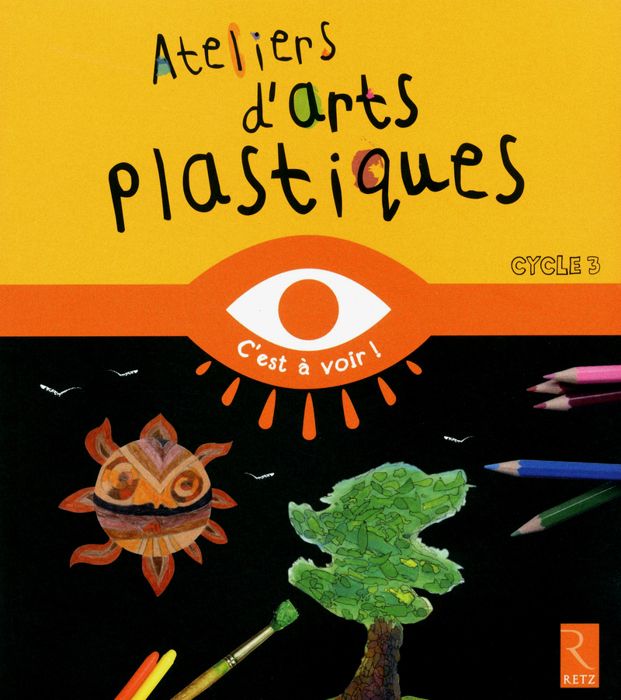 Ateliers D'arts Plastiques: Cycle 3