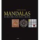  MANDALAS ; RETROUVER L'UNITE DU MONDE