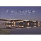  UN BALCON SUR LA LOIRE ; LE PONT LEOPOLD-SEDAR-SENGHOR ; MARC MIMRAM, ARCHITECTE-INGENIEUR