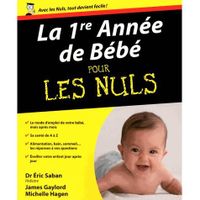 SANTE / FAMILLE / VIE PRATIQUE LA 1ERE ANNEE DE BEBE POUR LES NULS