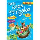 SCOLAIRE / UNIVERSITAIRES PETITS EXOS TROP RIGOLOS; du CE2 au CM1 ; 8/9 ans