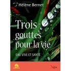 SANTE / FAMILLE / VIE PRATIQUE Trois gouttes pour la vie ; eau vive et santé