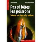  PAS SI BETES LES POISSONS ; SCENES DE LEUR VIE INTIME