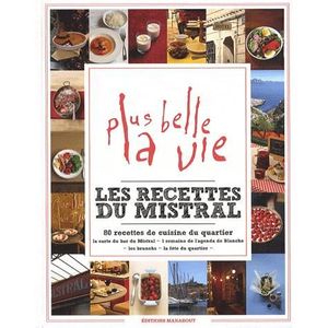 GASTRONOMIE / VINS Plus belle la vie ; les recettes du Mistral GASTRONOMIE / VINS Plus belle la vie ; les recettes du Mistral