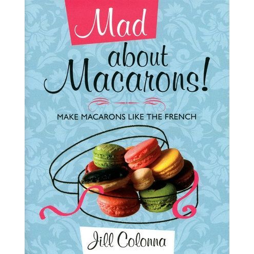 MAD ABOUT MACARONS  MAKE MACARONS LIKE THE FRENCH   Achat / Vente
