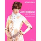 ART / CINEMA / MUSIQUE Sarah bernhardt ; l'art et la vie