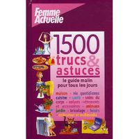 SANTE / FAMILLE / VIE PRATIQUE 1500 TRUCS ET ASTUCES ; LE GUIDE MALIN POUR TOUS L