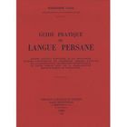  GUIDE PRATIQUE DE LANGUE PERSANE. EXPOSE SUCCINCT D'HISTOIRE ET DE GEOGRAPHIE. NOTIONS ESSENTIELLES