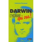 SCIENCES HUMAINES Darwin, l'homme qui osa !
