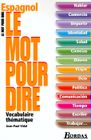 DICTIONNAIRES / LANGUES Espagnol ; le mot pour dire ; vocabulaire thema...