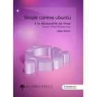 SCIENCES / TECH / MEDECINE SIMPLE COMME UBUNTU ; A LA DECOUVERTE DE LINUX