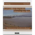  LA CORDILLIERE DES ANDES DEMEURE DES DIEUX ; RITUELS ET PRIERES DES INDIENS KALLAWAYAS