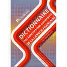  DICTIONNAIRE DES ABREVIATIONS COURANTES DE LA LANGUE FRANCAISE (2E EDITION)