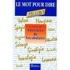 DICTIONNAIRES / LANGUES Le mot pour le dire, exercices et vocabulaire i...