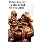 LITTERATURE - ROMANS LE ROI-SOLEIL SE LEVE AUSSI