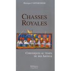 LITTERATURE - ROMANS Chasses royales ; chroniques au temps du roi Ar...
