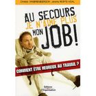 ENTREPRISE / ECONOMIE / DROIT AU SECOURS, JE N'AIME PLUS MON JOB !