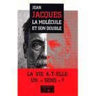 SCIENCES / TECH / MEDECINE La molecule et son double ; la vie a-t-elle un ...
