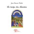 LITTERATURE - ROMANS LE TEMPS DE CHIMERES