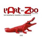  L'ART AU ZOO ; UN BESTIAIRE INSOLITE A DECOUVRIR