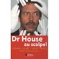 ART - CINEMA - MUSIQUE Dr house au scalpel