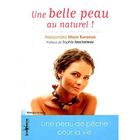 SANTE / FAMILLE / VIE PRATIQUE Une belle peau au naturel ! ; les secrets d'Ale...