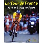  LE TOUR DE FRANCE RACONTE AUX ENFANTS