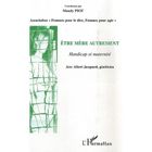 SANTE / FAMILLE / VIE PRATIQUE Être mère autrement ; handicap et maternité