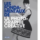  LES FONDAMENTAUX DE LA PHOTOGRAPHIE CREATIVE