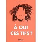  A QUI CES TIFS ?