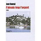 LITTERATURE - ROMANS J'aimais trop l'argent