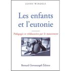 SCOLAIRE / UNIVERSITAIRES Les enfants et l'eutonie ; pedagogie et reeduca...