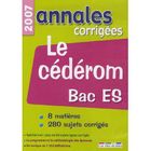 SCOLAIRE / UNIVERSITAIRES Annales corrigées 2007 ; tout le bac bac es