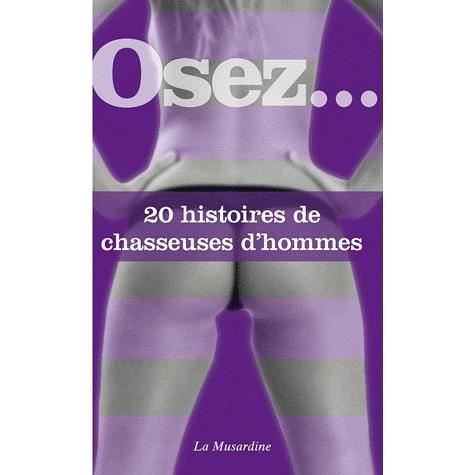 OSEZ; 20 HISTOIRES DE CHASSEUSES DHOMMES   Achat / Vente livre pas