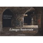  LIMOGES SOUTERRAIN ; MYTHES DES PROFONDEURS