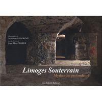  LIMOGES SOUTERRAIN ; MYTHES DES PROFONDEURS