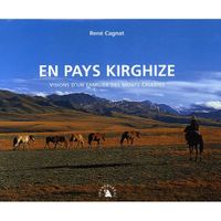 TOURISMES / VOYAGES En pays kirghize ; visions d'un familier des mo...