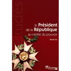 ENTREPRISE / ECONOMIE / DROIT Le Président de la République au centre du pouvoir