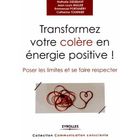  TRANSFORMER VOTRE COLERE EN ENERGIE POSITIVE ! POSER LES LIMITES ET SE FAIRE RESPECTER