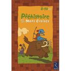 SCOLAIRE / UNIVERSITAIRES La préhistoire par les mots croisés ; 8-10ans